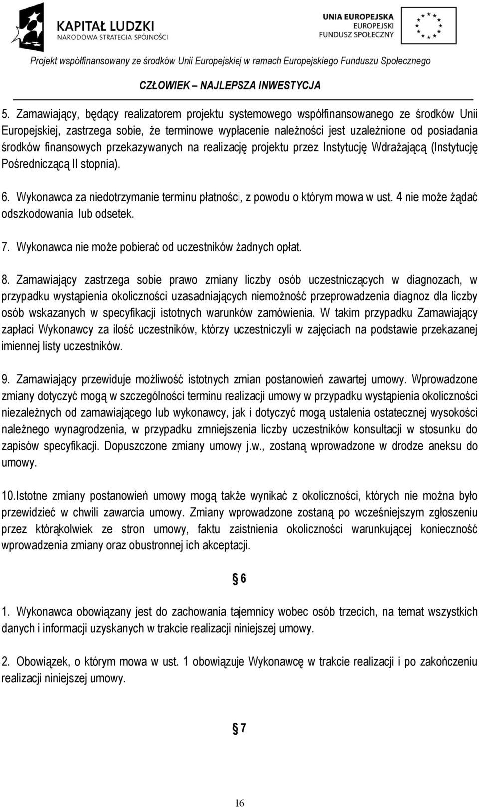 4 nie może żądać odszkodowania lub odsetek. 7. Wykonawca nie może pobierać od uczestników żadnych opłat. 8.