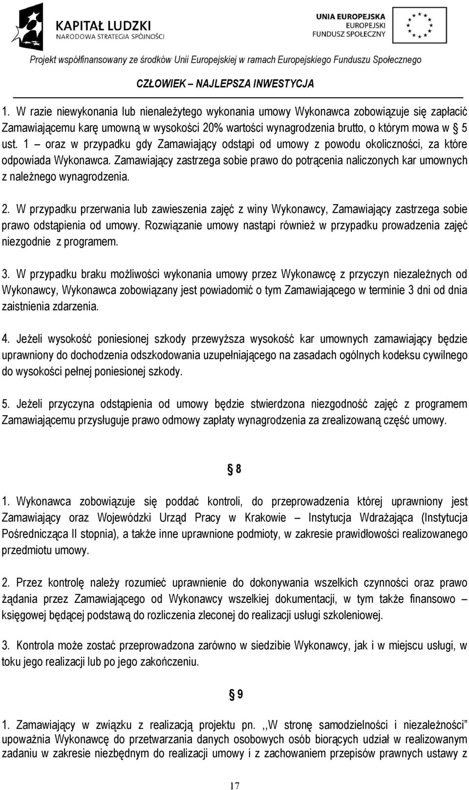 Zamawiający zastrzega sobie prawo do potrącenia naliczonych kar umownych z należnego wynagrodzenia. 2.