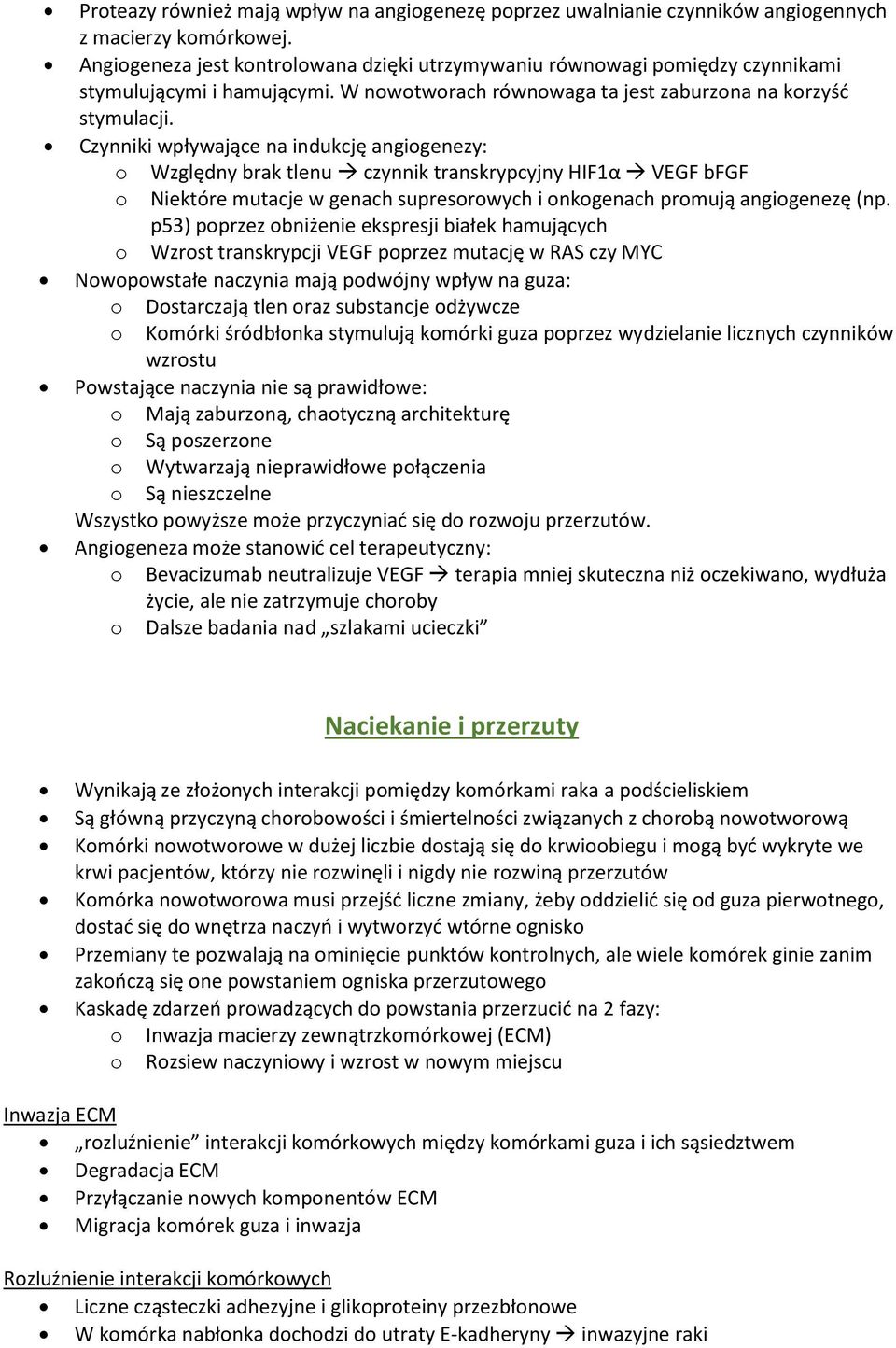 Czynniki wpływające na indukcję angiogenezy: o Względny brak tlenu czynnik transkrypcyjny HIF1α VEGF bfgf o Niektóre mutacje w genach supresorowych i onkogenach promują angiogenezę (np.