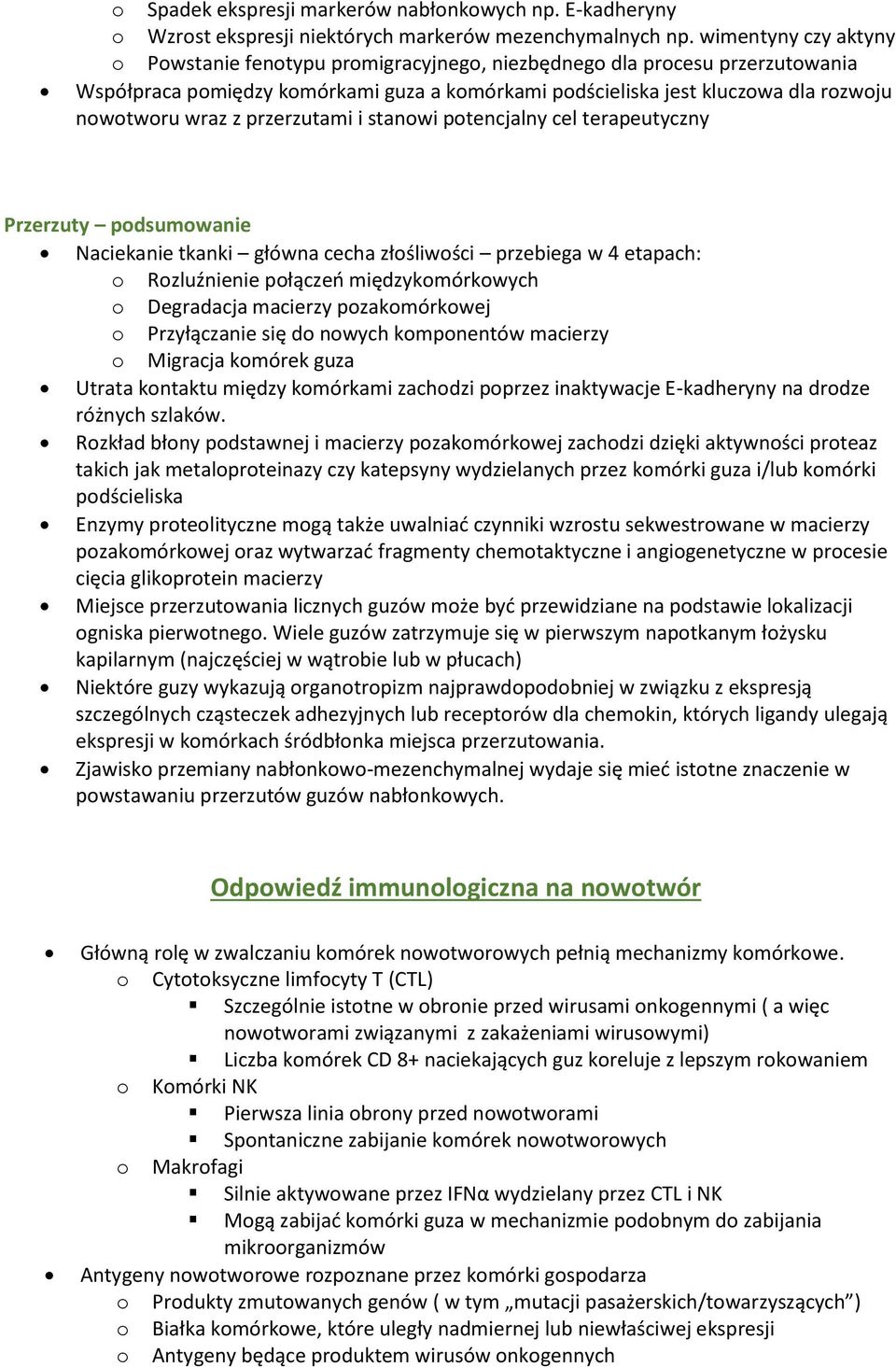 z przerzutami i stanowi potencjalny cel terapeutyczny Przerzuty podsumowanie Naciekanie tkanki główna cecha złośliwości przebiega w 4 etapach: o Rozluźnienie połączeń międzykomórkowych o Degradacja