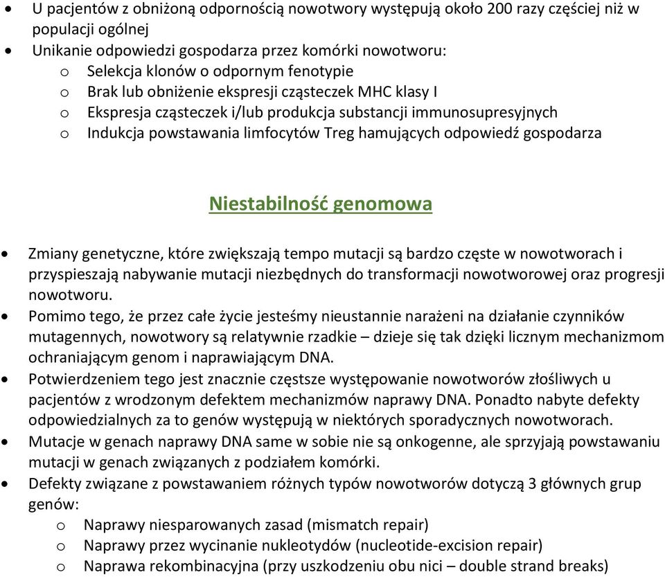 Niestabilność genomowa Zmiany genetyczne, które zwiększają tempo mutacji są bardzo częste w nowotworach i przyspieszają nabywanie mutacji niezbędnych do transformacji nowotworowej oraz progresji