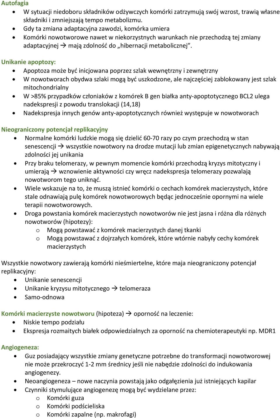 Unikanie apoptozy: Apoptoza może być inicjowana poprzez szlak wewnętrzny i zewnętrzny W nowotworach obydwa szlaki mogą być uszkodzone, ale najczęściej zablokowany jest szlak mitochondrialny W >85%