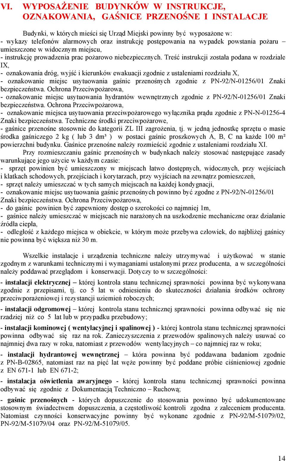 Treść instrukcji została podana w rozdziale IX, - oznakowania dróg, wyjść i kierunków ewakuacji zgodnie z ustaleniami rozdziału X, - oznakowanie miejsc usytuowania gaśnic przenośnych zgodnie z