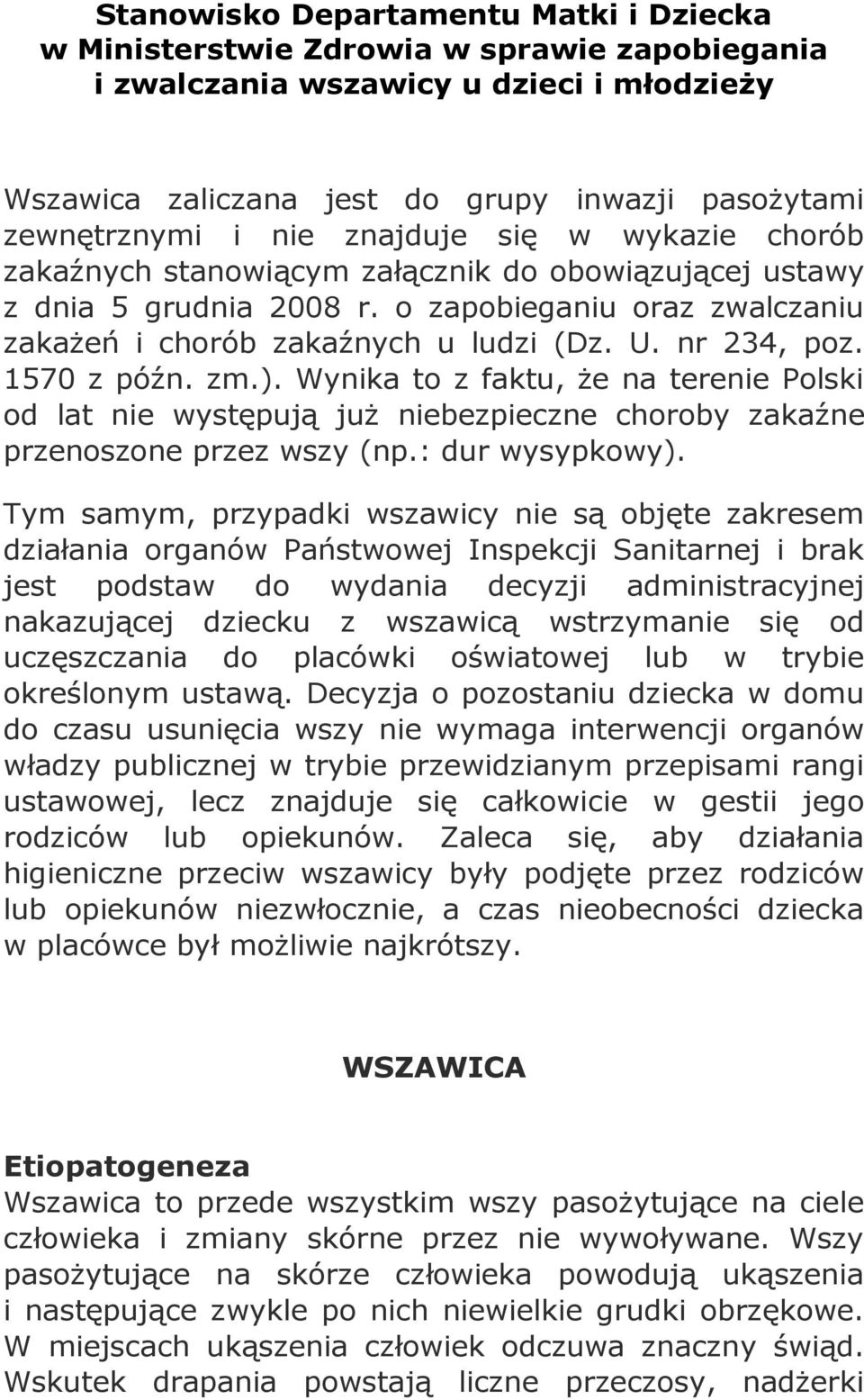 nr 234, poz. 1570 z późn. zm.). Wynika to z faktu, że na terenie Polski od lat nie występują już niebezpieczne choroby zakaźne przenoszone przez wszy (np.: dur wysypkowy).