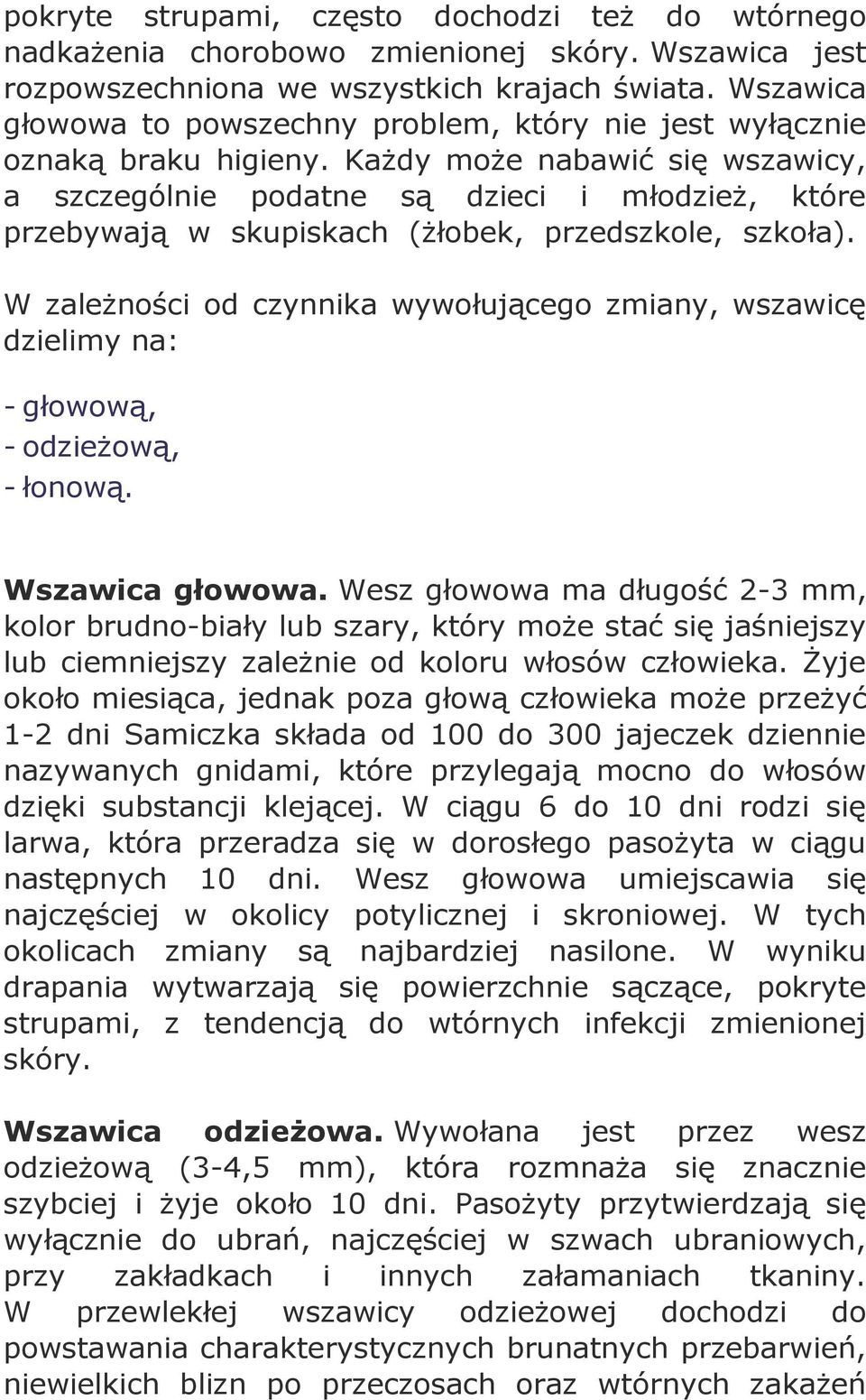 Każdy może nabawić się wszawicy, a szczególnie podatne są dzieci i młodzież, które przebywają w skupiskach (żłobek, przedszkole, szkoła).