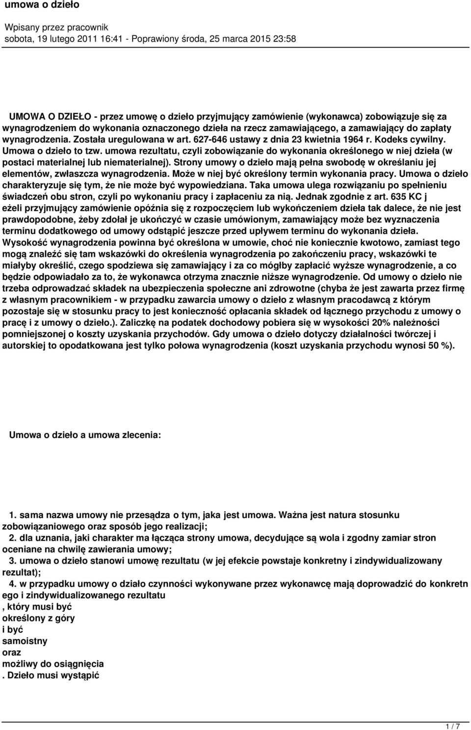 umowa rezultatu, czyli zobowiązanie do wykonania określonego w niej dzieła (w postaci materialnej lub niematerialnej).