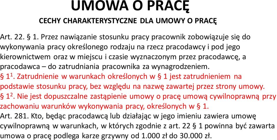 pracodawca do zatrudniania pracownika za wynagrodzeniem. 1 1. Zatrudnienie w warunkach określonych w 1 jest zatrudnieniem na podstawie stosunku pracy, bez względu na nazwę zawartej przez strony umowy.