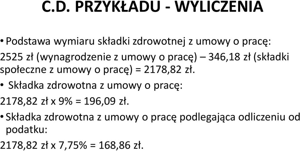 2178,82 zł. Składka zdrowotna z umowy o pracę: 2178,82 zł x 9% = 196,09 zł.