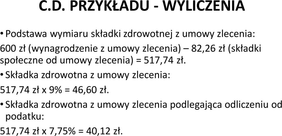 517,74 zł. Składka zdrowotna z umowy zlecenia: 517,74 zł x 9% = 46,60 zł.