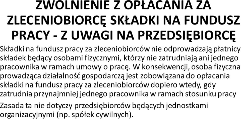 W konsekwencji, osoba fizyczna prowadząca działalność gospodarczą jest zobowiązana do opłacania składki na fundusz pracy za zleceniobiorców dopiero