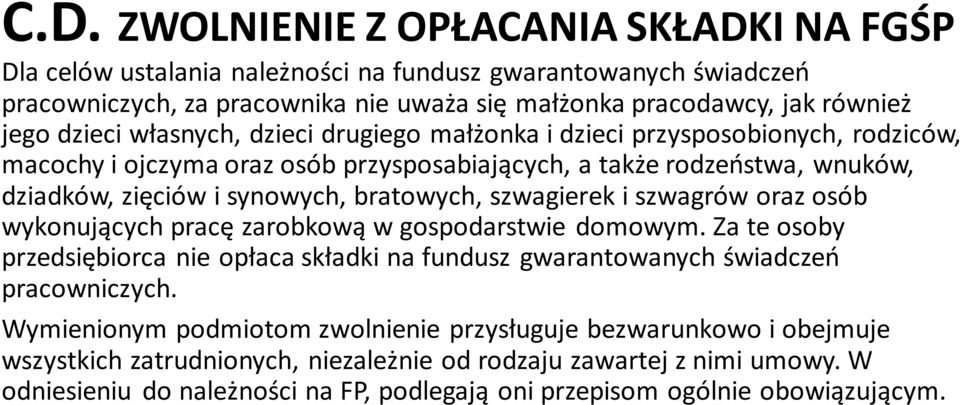 szwagierek i szwagrów oraz osób wykonujących pracę zarobkową w gospodarstwie domowym. Za te osoby przedsiębiorca nie opłaca składki na fundusz gwarantowanych świadczeń pracowniczych.