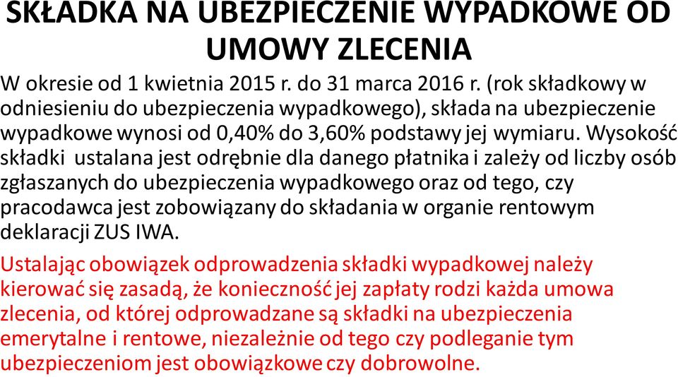 Wysokość składki ustalana jest odrębnie dla danego płatnika i zależy od liczby osób zgłaszanych do ubezpieczenia wypadkowego oraz od tego, czy pracodawca jest zobowiązany do składania w