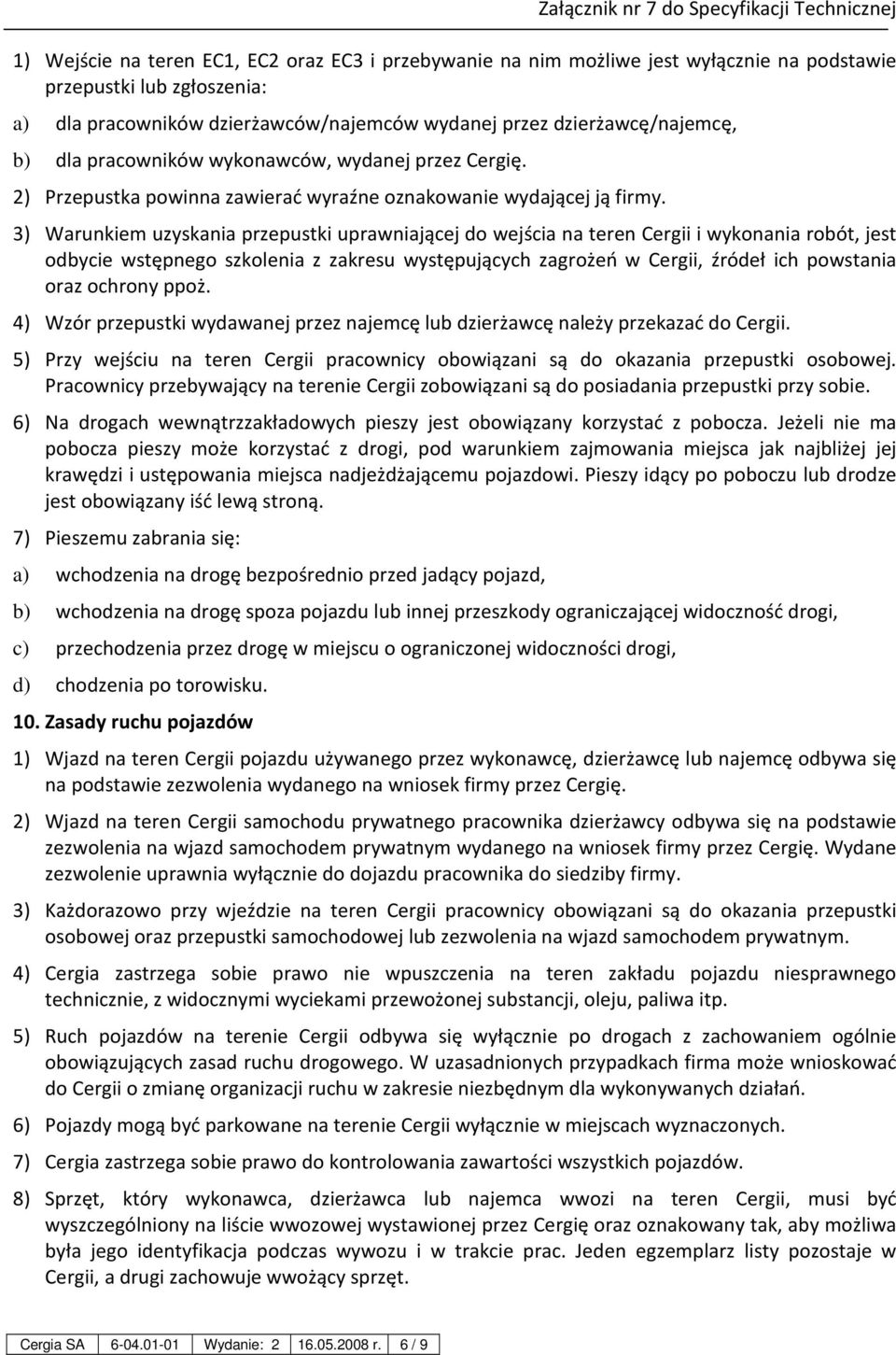 3) Warunkiem uzyskania przepustki uprawniającej do wejścia na teren Cergii i wykonania robót, jest odbycie wstępnego szkolenia z zakresu występujących zagrożeń w Cergii, źródeł ich powstania oraz