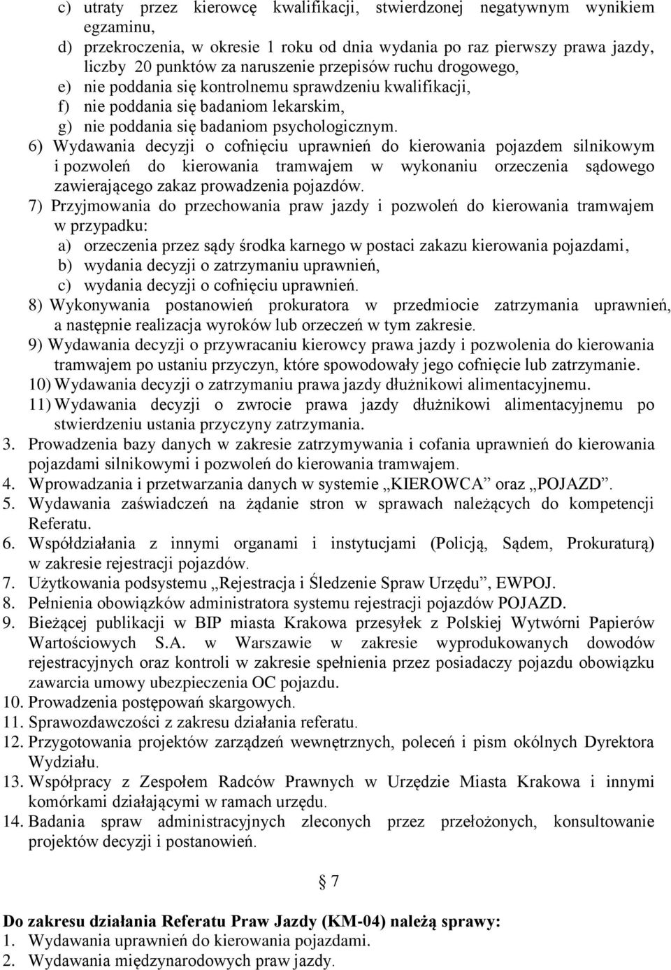 6) Wydawania decyzji o cofnięciu uprawnień do kierowania pojazdem silnikowym i pozwoleń do kierowania tramwajem w wykonaniu orzeczenia sądowego zawierającego zakaz prowadzenia pojazdów.