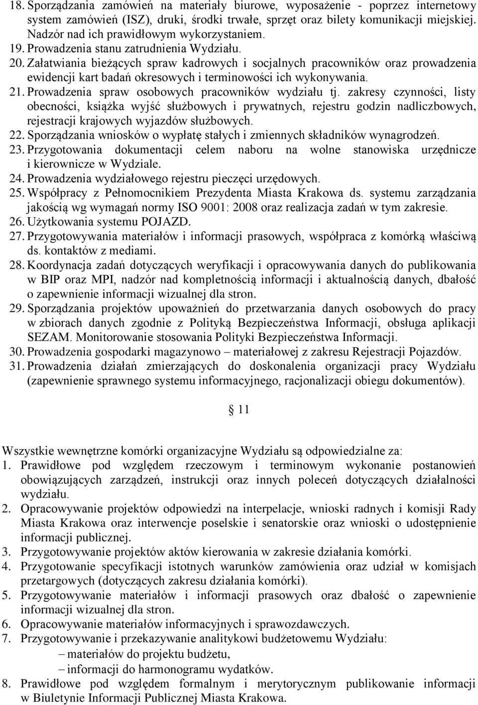 Załatwiania bieżących spraw kadrowych i socjalnych pracowników oraz prowadzenia ewidencji kart badań okresowych i terminowości ich wykonywania. 21. Prowadzenia spraw osobowych pracowników wydziału tj.