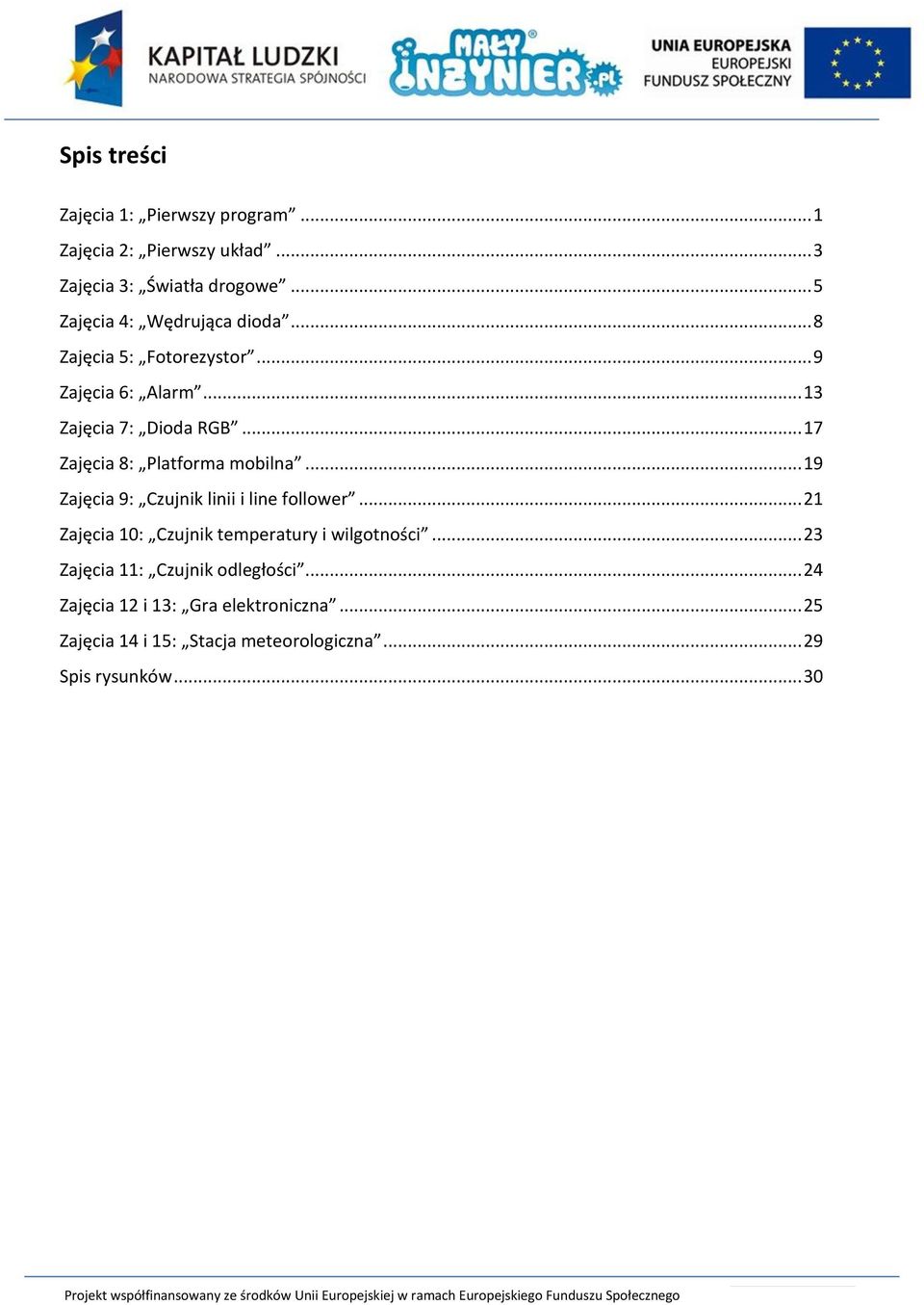 .. 17 Zajęcia 8: Platforma mobilna... 19 Zajęcia 9: Czujnik linii i line follower.