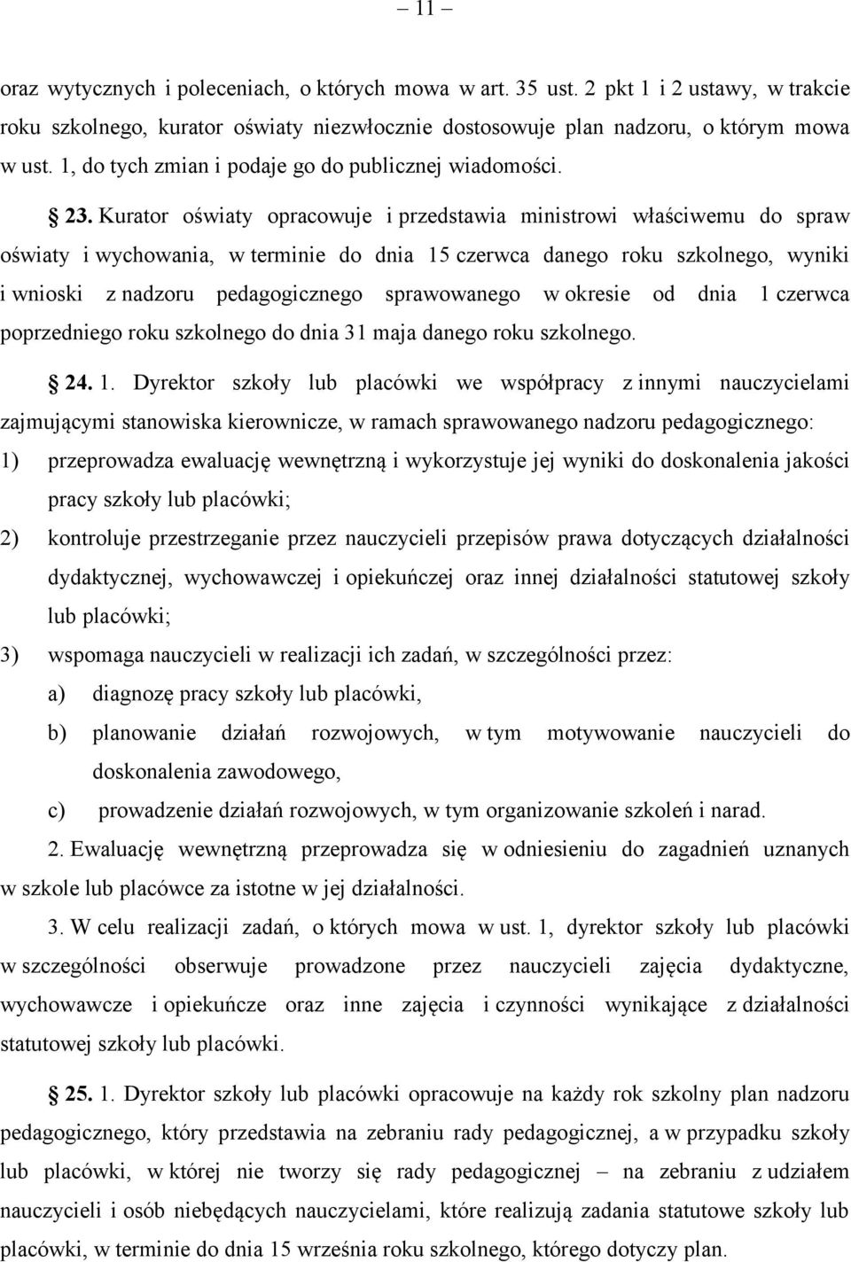 Kurator oświaty opracowuje i przedstawia ministrowi właściwemu do spraw oświaty i wychowania, w terminie do dnia 15 czerwca danego roku szkolnego, wyniki i wnioski z nadzoru pedagogicznego