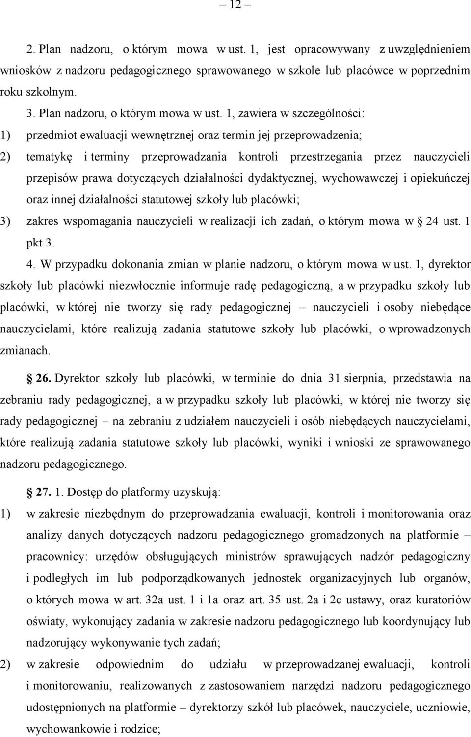 1, zawiera w szczególności: 1) przedmiot ewaluacji wewnętrznej oraz termin jej przeprowadzenia; 2) tematykę i terminy przeprowadzania kontroli przestrzegania przez nauczycieli przepisów prawa