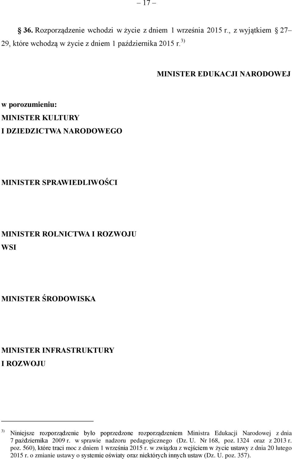 INFRASTRUKTURY I ROZWOJU 3) Niniejsze rozporządzenie było poprzedzone rozporządzeniem Ministra Edukacji Narodowej z dnia 7 października 2009 r. w sprawie nadzoru pedagogicznego (Dz.