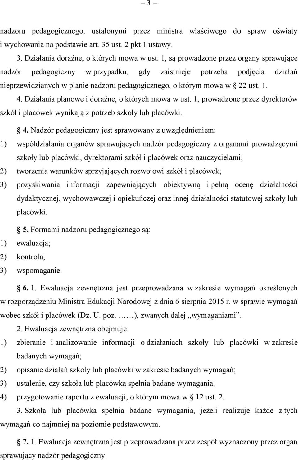 Działania planowe i doraźne, o których mowa w ust. 1, prowadzone przez dyrektorów szkół i placówek wynikają z potrzeb szkoły lub placówki. 4.