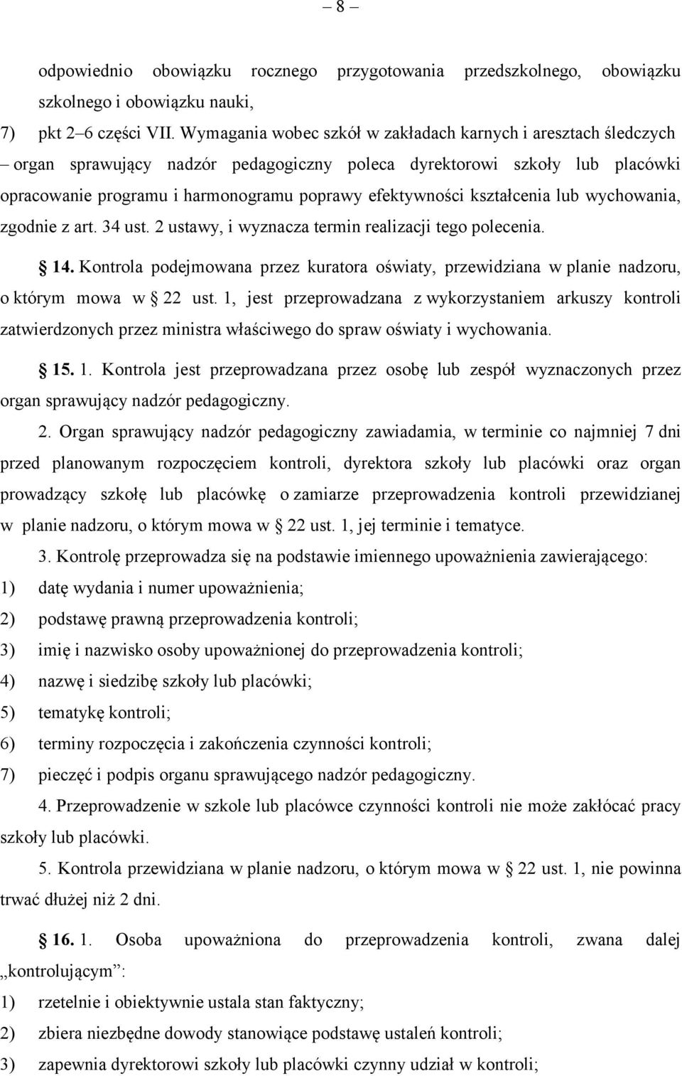 kształcenia lub wychowania, zgodnie z art. 34 ust. 2 ustawy, i wyznacza termin realizacji tego polecenia. 14.