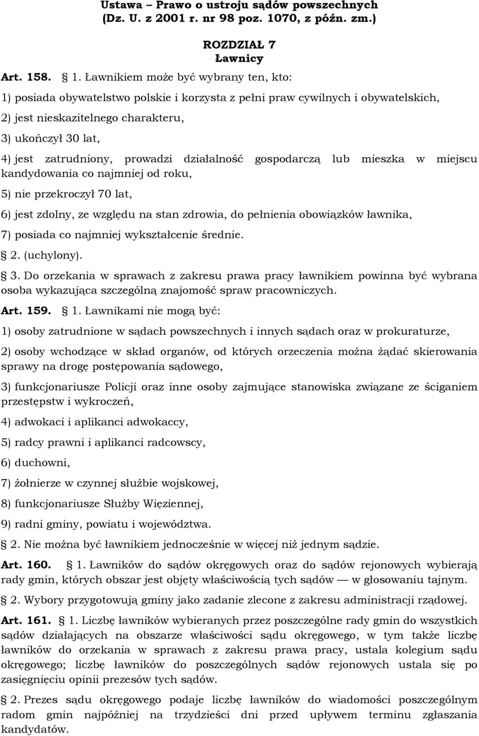 8. 1. Ławnikiem może być wybrany ten, kto: 1) posiada obywatelstwo polskie i korzysta z pełni praw cywilnych i obywatelskich, 2) jest nieskazitelnego charakteru, 3) ukończył 30 lat, 4) jest