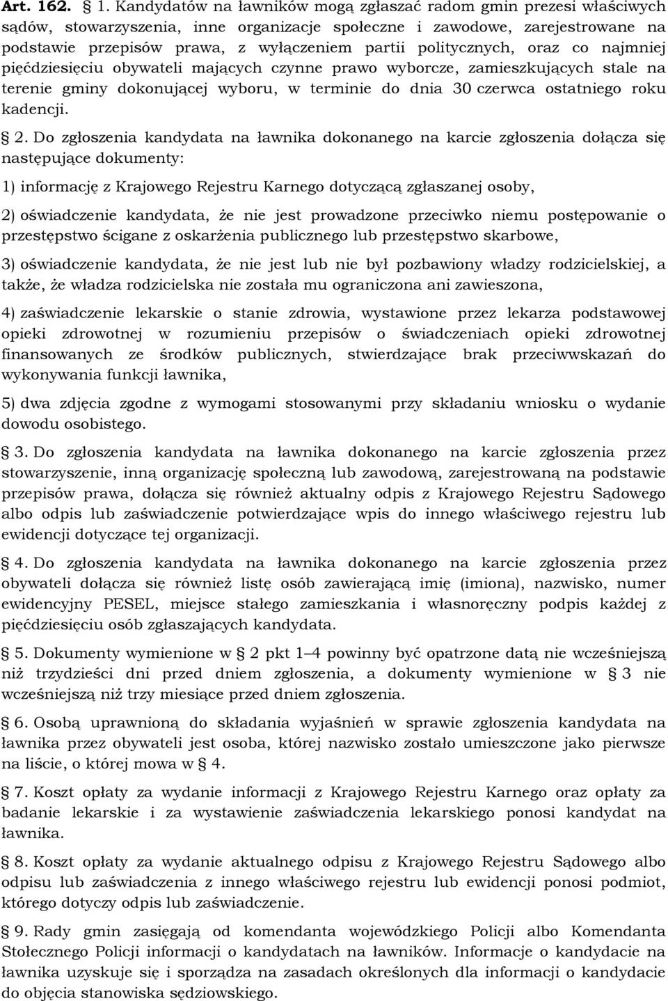 partii politycznych, oraz co najmniej pięćdziesięciu obywateli mających czynne prawo wyborcze, zamieszkujących stale na terenie gminy dokonującej wyboru, w terminie do dnia 30 czerwca ostatniego roku