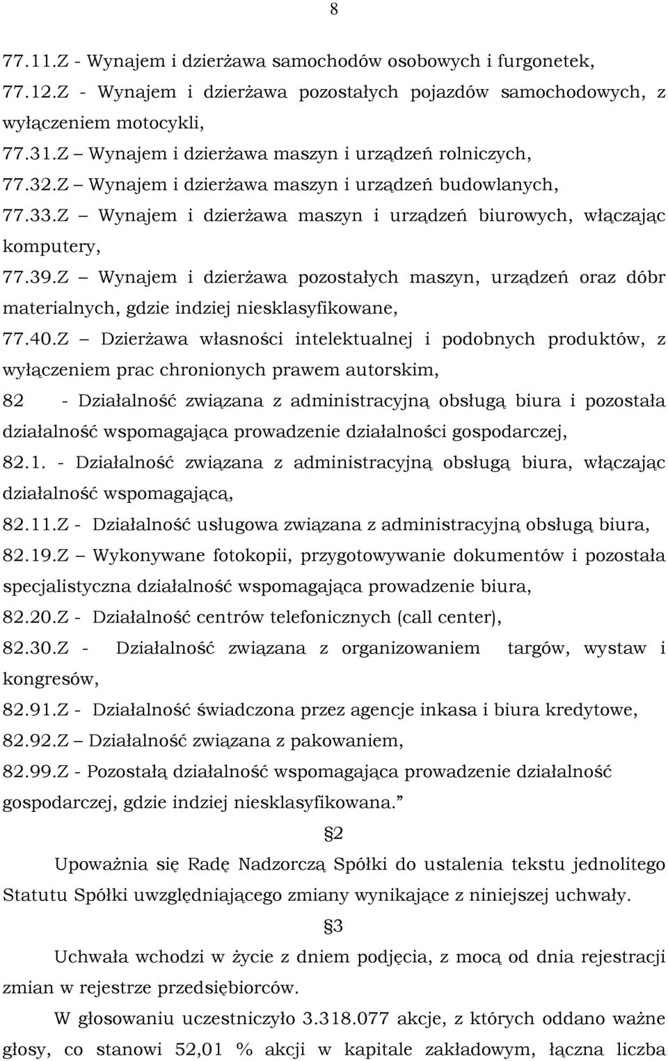 Z Wynajem i dzierżawa pozostałych maszyn, urządzeń oraz dóbr materialnych, gdzie indziej niesklasyfikowane, 77.40.