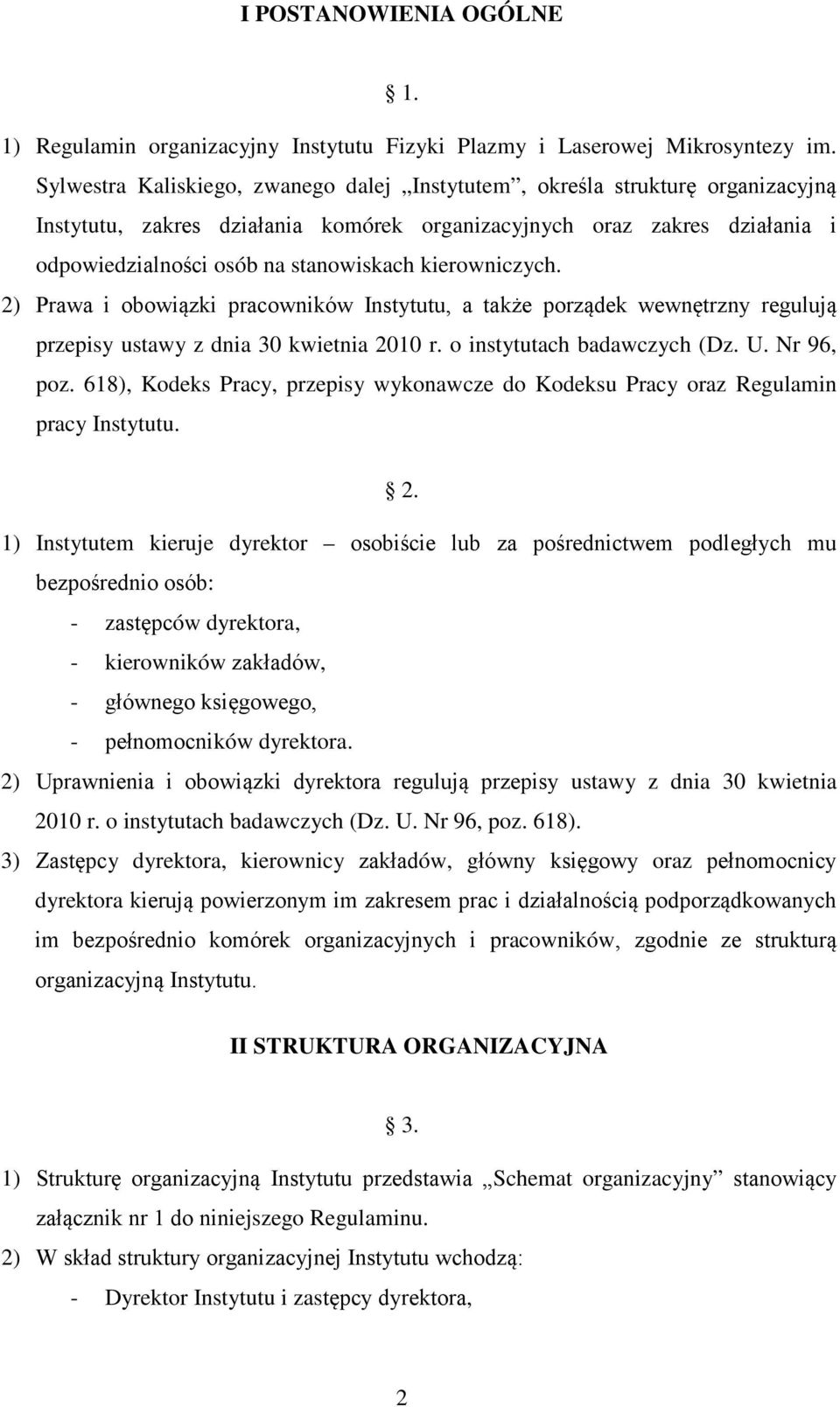 kierowniczych. 2) Prawa i obowiązki pracowników Instytutu, a także porządek wewnętrzny regulują przepisy ustawy z dnia 30 kwietnia 2010 r. o instytutach badawczych (Dz. U. Nr 96, poz.