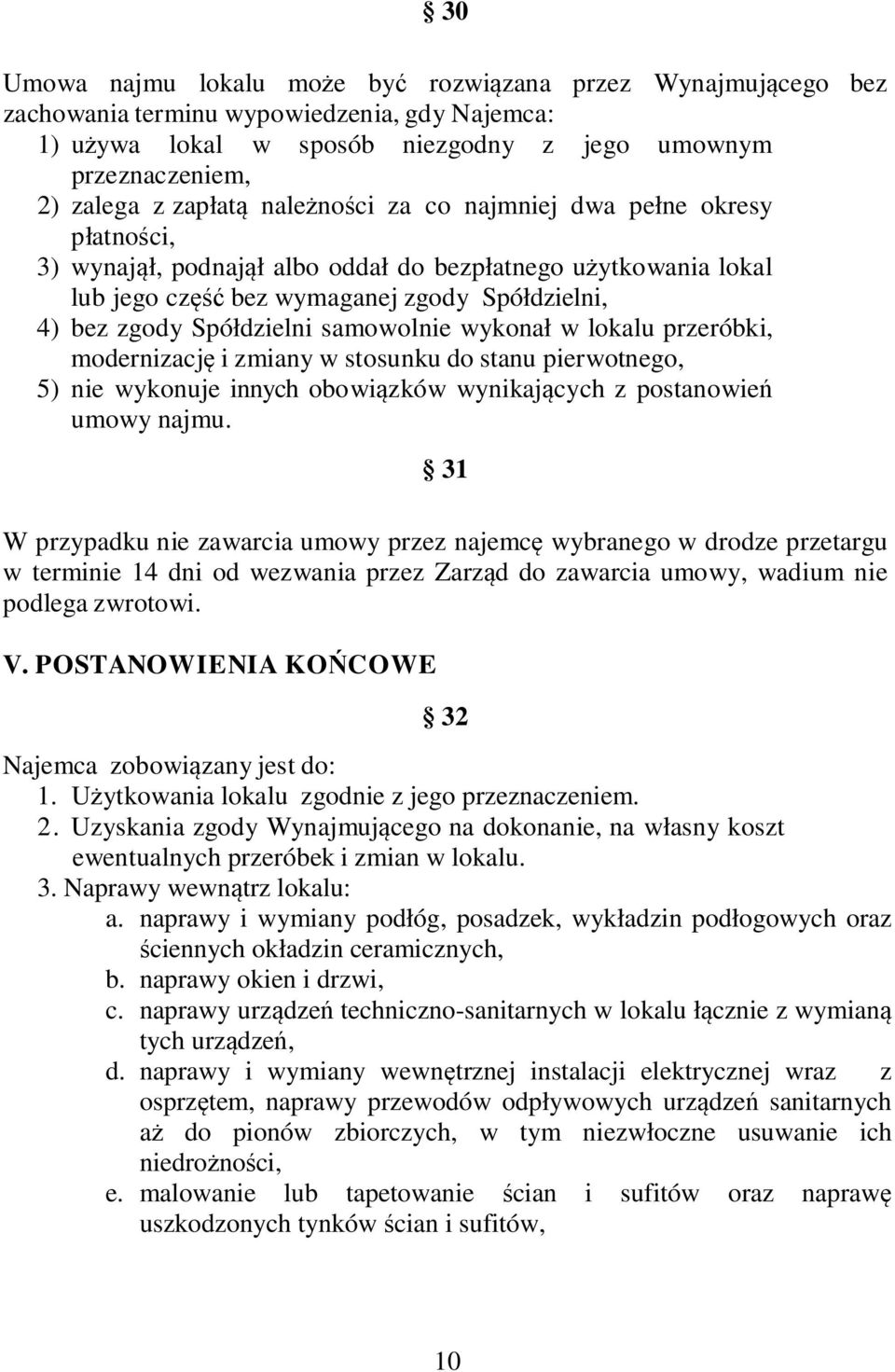 samowolnie wykonał w lokalu przeróbki, modernizację i zmiany w stosunku do stanu pierwotnego, 5) nie wykonuje innych obowiązków wynikających z postanowień umowy najmu.