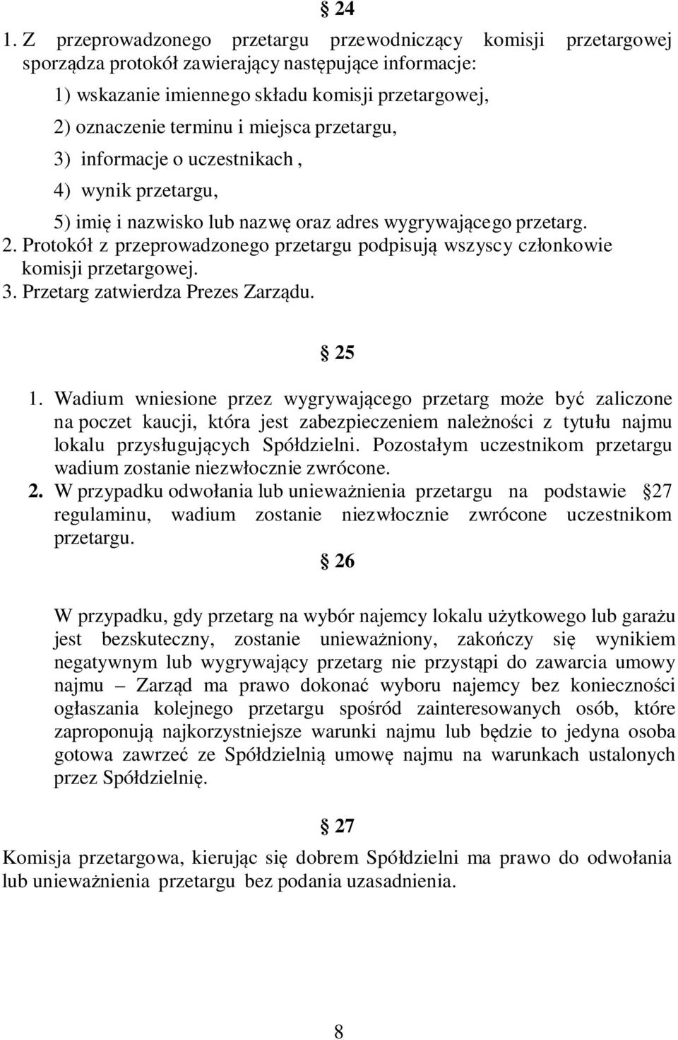 Protokół z przeprowadzonego przetargu podpisują wszyscy członkowie komisji przetargowej. 3. Przetarg zatwierdza Prezes Zarządu. 25 1.