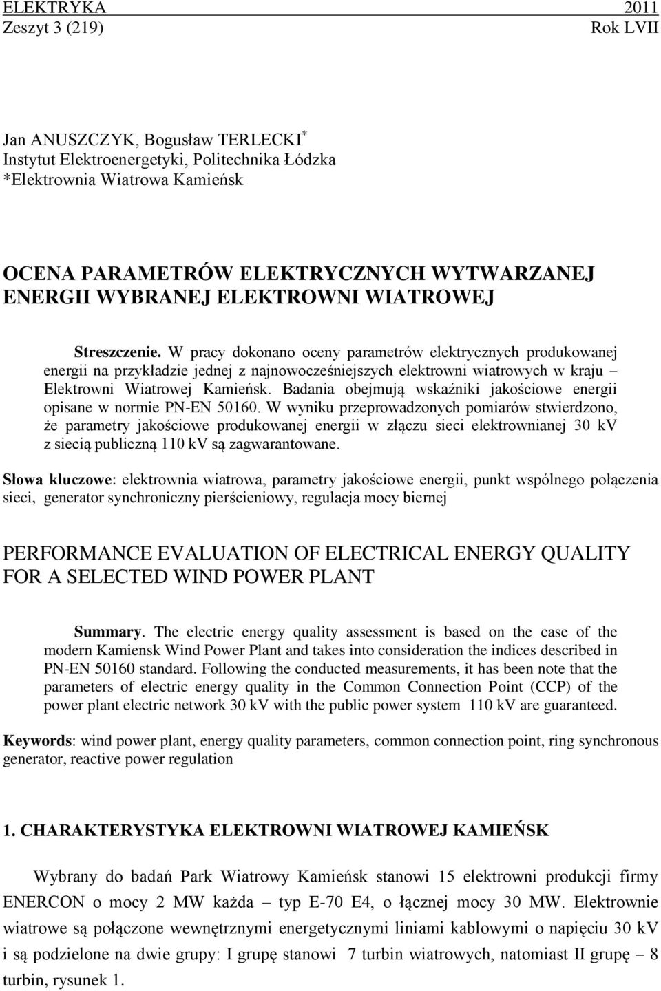 W pracy dokonano oceny parametrów elektrycznych produkowanej energii na przykładzie jednej z najnowocześniejszych elektrowni wiatrowych w kraju Elektrowni Wiatrowej Kamieńsk.