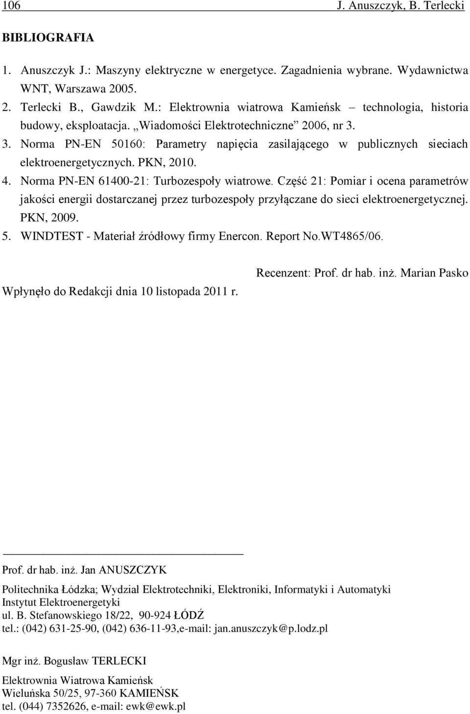 3. Norma PN-EN 50160: Parametry napięcia zasilającego w publicznych sieciach elektroenergetycznych. PKN, 2010. 4. Norma PN-EN 61400-21: Turbozespoły wiatrowe.