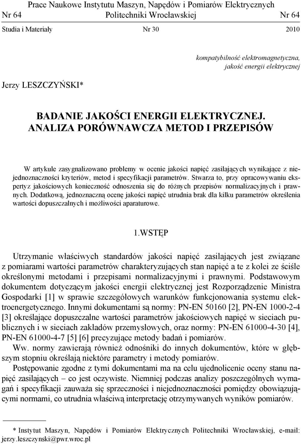 ANALIZA PORÓWNAWCZA METOD I PRZEPISÓW W artykule zasygnalizowano problemy w ocenie jakości napięć zasilających wynikające z niejednoznaczności kryteriów, metod i specyfikacji parametrów.