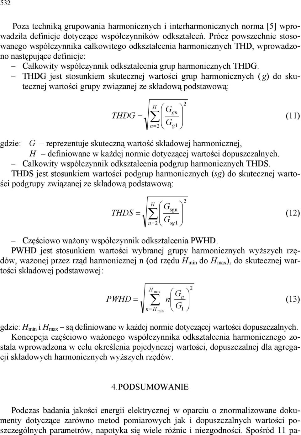 THDG jest stosunkiem skutecznej wartości grup harmonicznych ( g) do skutecznej wartości grupy związanej ze składową podstawową: H G gn THDG = (11) n= Gg1 gdzie: G reprezentuje skuteczną wartość