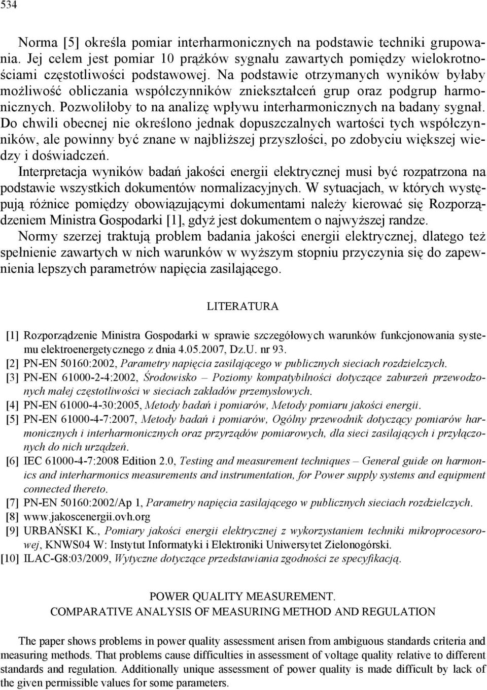 Do chwili obecnej nie określono jednak dopuszczalnych wartości tych współczynników, ale powinny być znane w najbliższej przyszłości, po zdobyciu większej wiedzy i doświadczeń.