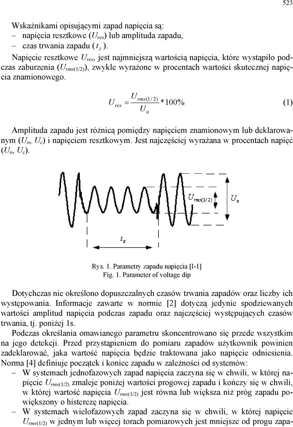 U rms(1/ ) U res = *100% (1) U n Amplituda zapadu jest różnicą pomiędzy napięciem znamionowym lub deklarowanym (U n, U c ) i napięciem resztkowym.