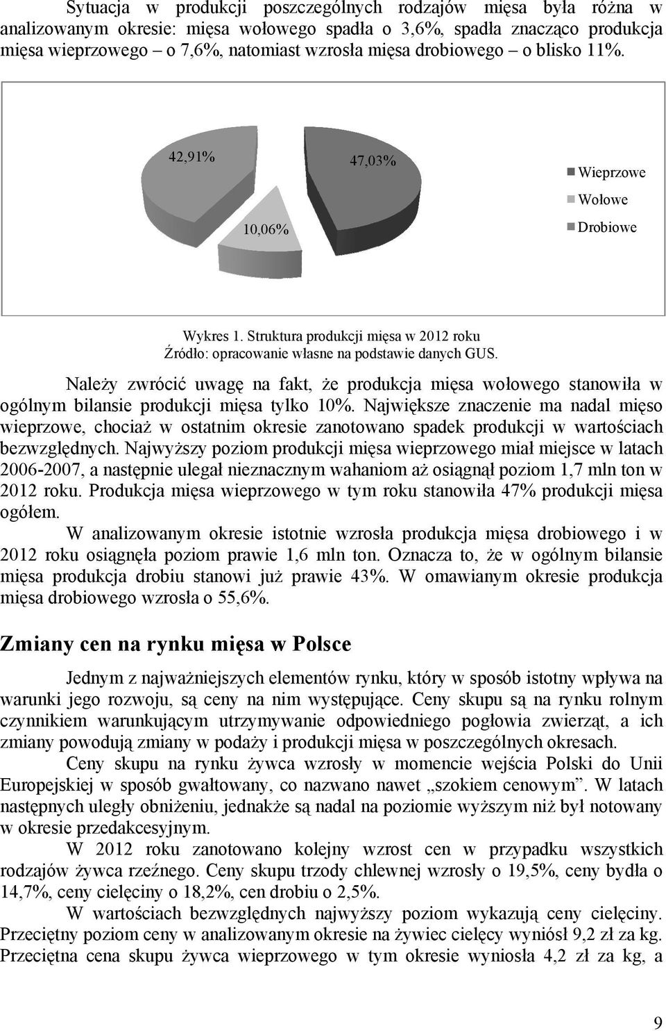 Należy zwrócić uwagę na fakt, że produkcja mięsa wołowego stanowiła w ogólnym bilansie produkcji mięsa tylko 10%.