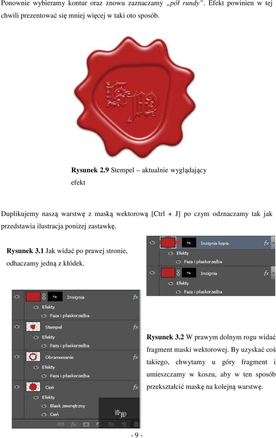 9 Stempel aktualnie wyglądający efekt Duplikujemy naszą warstwę z maską wektorową [Ctrl + J] po czym odznaczamy tak jak przedstawia ilustracja