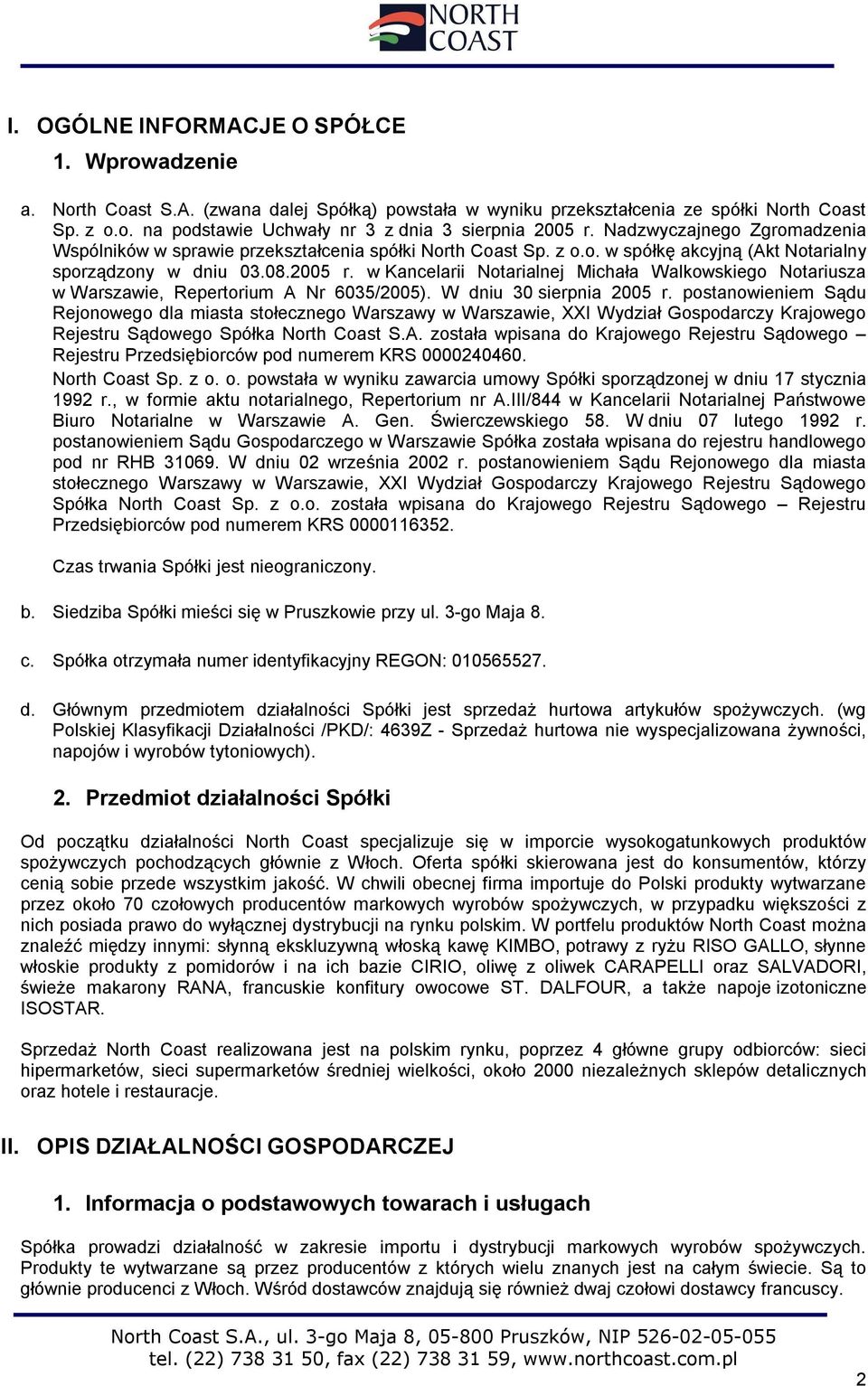 w Kancelarii Notarialnej Michała Walkowskiego Notariusza w Warszawie, Repertorium A Nr 6035/2005). W dniu 30 sierpnia 2005 r.