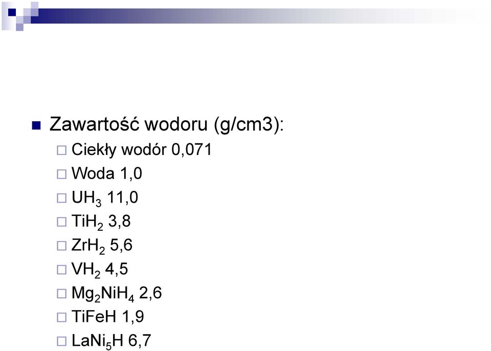TiH 2 3,8 ZrH 2 5,6 VH 2 4,5 Mg