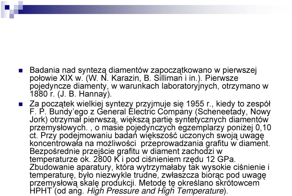 Bundy ego z General Electric Company (Scheneetady, Nowy Jork) otrzymał pierwszą, większą partię syntetycznych diamentów przemysłowych., o masie pojedynczych egzemplarzy poniżej 0,10 ct.