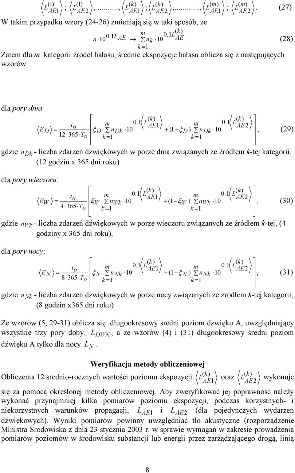 1 + (1 ξ D ) n Dk 10 ξ, (9) - liczba zdarzeń dźwiękowych w porze dnia związanych ze źródłem k-tej kategorii, (1 godzin x dni roku) E t m 0.1 = o 1 n k 10 4 To m 0.