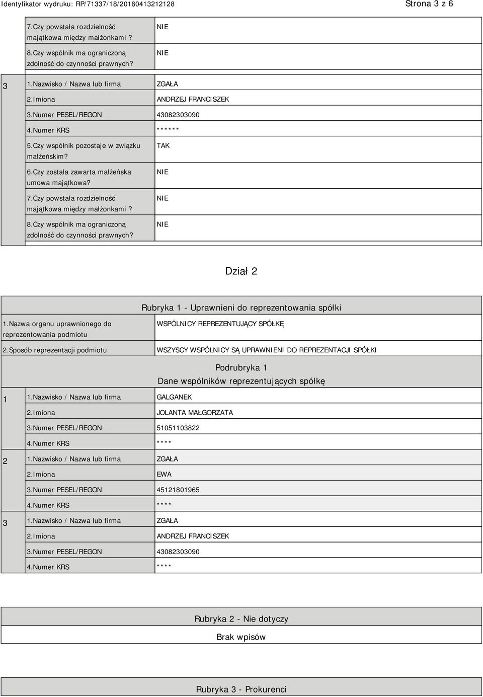 Czy powstała rozdzielność majątkowa między małżonkami? 8.Czy wspólnik ma ograniczoną zdolność do czynności prawnych? TAK Dział 2 Rubryka 1 - Uprawnieni do reprezentowania spółki 1.