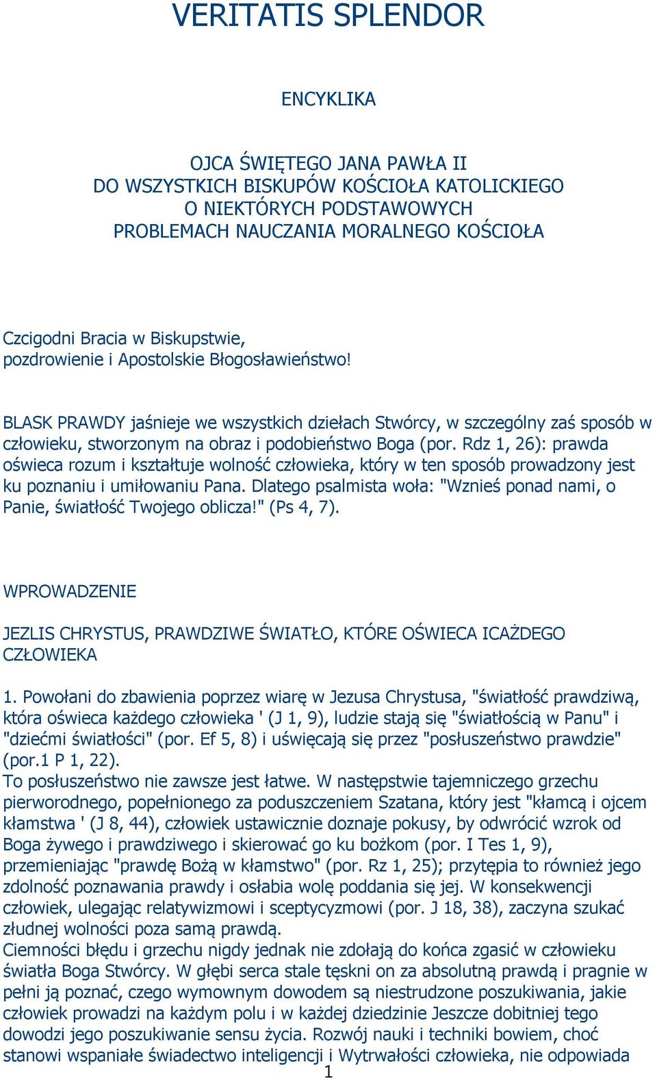 Rdz 1, 26): prawda oświeca rozum i kształtuje wolność człowieka, który w ten sposób prowadzony jest ku poznaniu i umiłowaniu Pana.