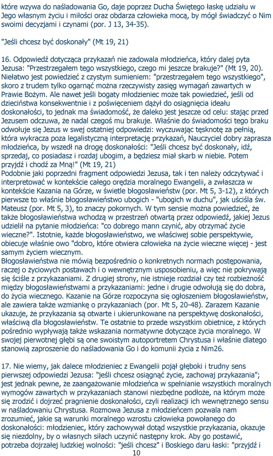 " (Mt 19, 20). Niełatwo jest powiedzieć z czystym sumieniem: "przestrzegałem tego wszystkiego", skoro z trudem tylko ogarnąć można rzeczywisty zasięg wymagań zawartych w Prawie Bożym.