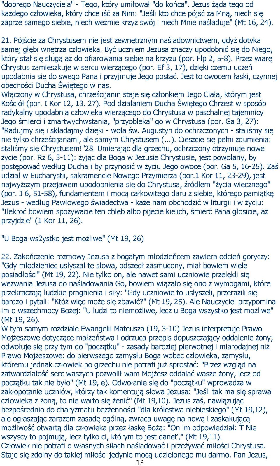 Pójście za Chrystusem nie jest zewnętrznym naśladownictwem, gdyż dotyka samej głębi wnętrza człowieka.