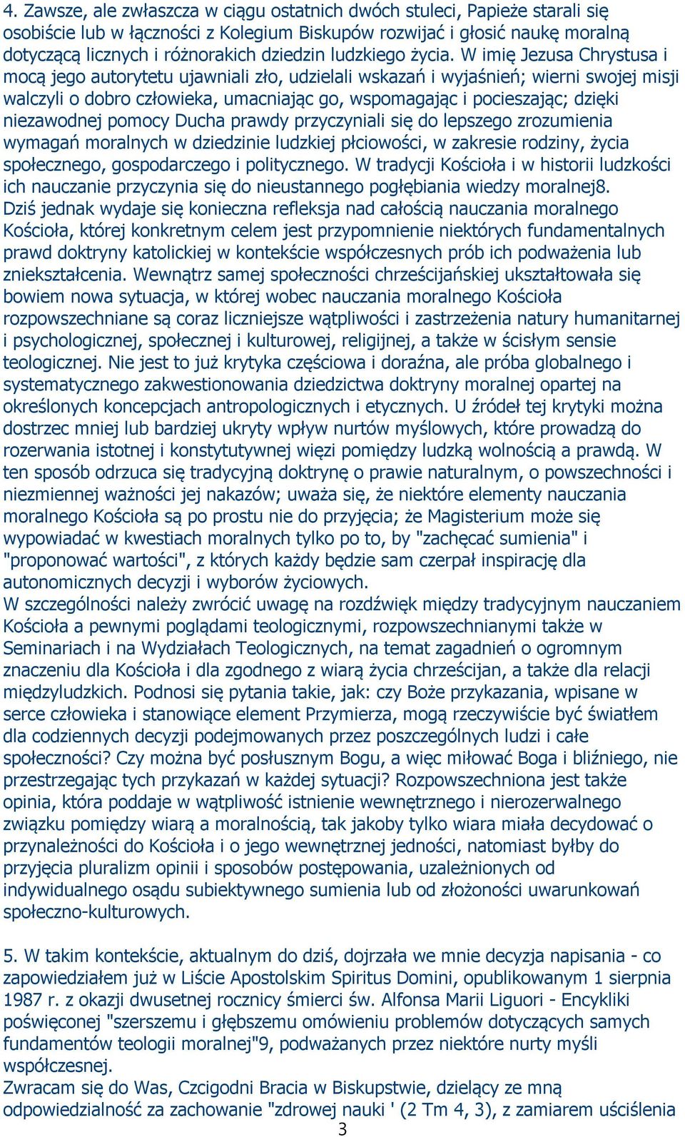 W imię Jezusa Chrystusa i mocą jego autorytetu ujawniali zło, udzielali wskazań i wyjaśnień; wierni swojej misji walczyli o dobro człowieka, umacniając go, wspomagając i pocieszając; dzięki