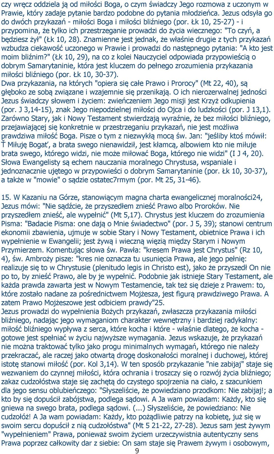 Łk 10, 25-27) - i przypomina, że tylko ich przestrzeganie prowadzi do życia wiecznego: "To czyń, a będziesz żył" (Łk 10, 28).