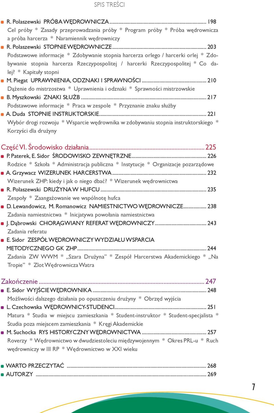 * Kapituły stopni M. Piegat UPRAWNIENIA, ODZNAKI I SPRAWNOŚCI... 210 Dążenie do mistrzostwa * Uprawnienia i odznaki * Sprawności mistrzowskie B. Myszkowski ZNAKI SŁUŻB.